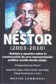 Portada de Néstor (2003-2010) - Relatos y apuntes sobre la construcción de una representación política nacida desde abajo-